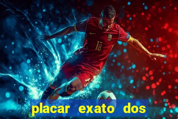 placar exato dos jogos de hoje